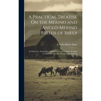 A Practical Treatise On the Merino and Anglo-Merino Breeds of Sheep