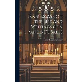 Four Essays on the Life and Writings of S. Francis de Sales