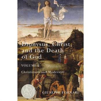 Dionysus, Christ, and the Death of God, Volume 2, 2