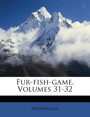 Fur-Fish-Game, Volumes 31-32