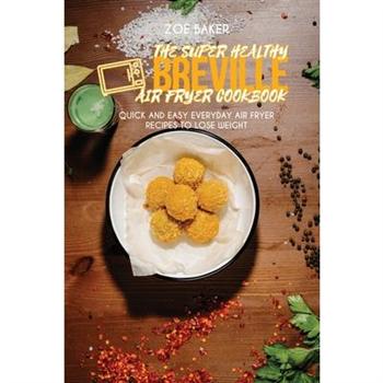 The Super Healthy Air Fryer Breville Cookbook