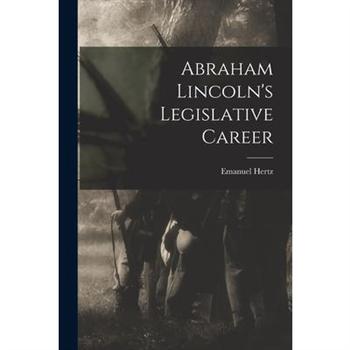 Abraham Lincoln’s Legislative Career