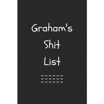 Graham’s Shit List. Funny Lined Notebook to Write In/Gift For Dad/Uncle/Date/Boyfriend/Hus