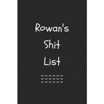 Rowan’s Shit List. Funny Lined Notebook to Write In/Gift For Dad/Uncle/Date/Boyfriend/Husb