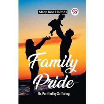 Family Pride Or, Purified by Suffering