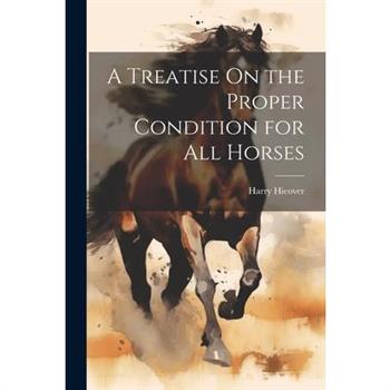 A Treatise On the Proper Condition for All Horses