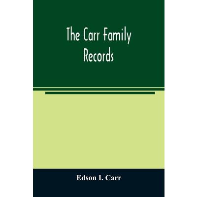 The Carr family records. Embacing the record of the first families who settled in America