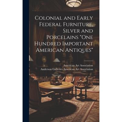 Colonial and Early Federal Furniture, Silver and Porcelains "One Hundred Important American Antiques" | 拾書所