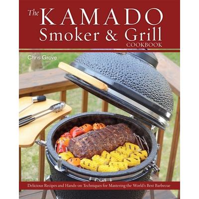 The Kamado Smoker and Grill Cookbook