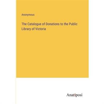 The Catalogue of Donations to the Public Library of Victoria