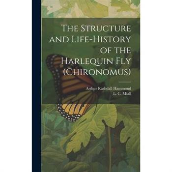 The Structure and Life-history of the Harlequin fly (Chironomus)