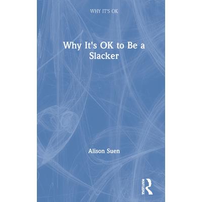 Why It’s Ok to Be a Slacker