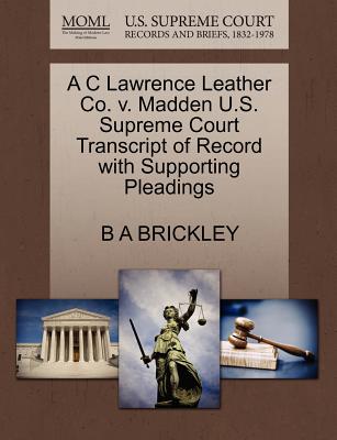 A C Lawrence Leather Co. V. Madden U.S. Supreme Court Transcript of Record with Supporting Pleadings
