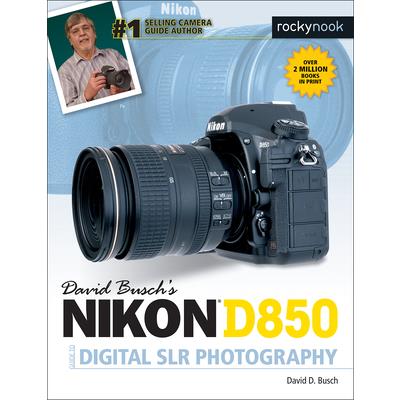 David Busch’s Nikon D850 Guide to Digital Slr Photography