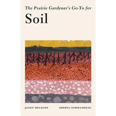 The Prairie Gardener’s Go-To Guide for Soil