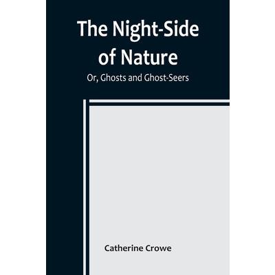 The Night-Side of Nature; Or, Ghosts and Ghost-Seers
