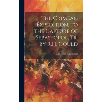 The Crimean Expedition, to the Capture of Sebastopol, Tr. by R.H. Gould