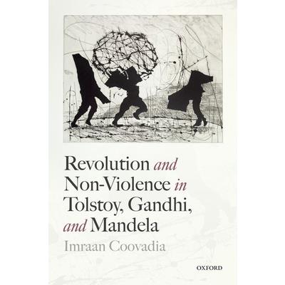 Revolution and Non-Violence in Tolstoy, Gandhi, and Mandela