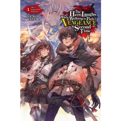 The Hero Laughs While Walking the Path of Vengence a Second Time, Vol. 1 (Light Novel)