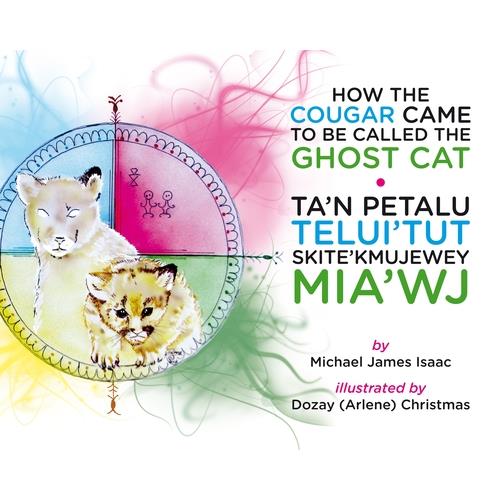 How the Cougar Came to Be Called the Ghost Cat/ Ta’n Petalu Telui’tut Skite’Kmujewey Mia’W