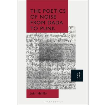 The Poetics of Noise from Dada to Punk