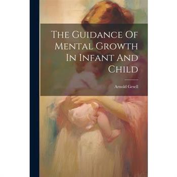 The Guidance Of Mental Growth In Infant And Child