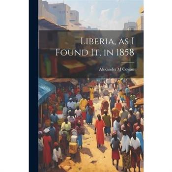 Liberia, as I Found It, in 1858