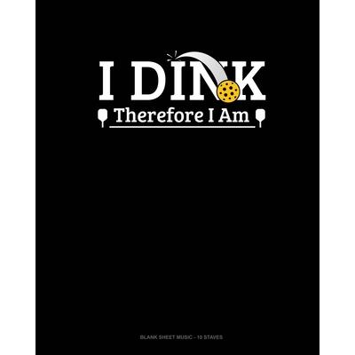 I Dink Therefore I Am