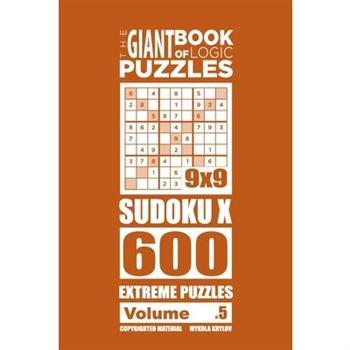 The Giant Book of Logic Puzzles - Sudoku X 600 Extreme Puzzles (Volume 5)