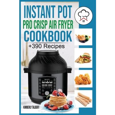 Instant Pot Pro Crisp Air Fryer Cookbook