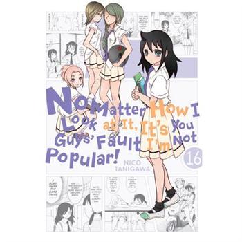 No Matter How I Look at It, It’s You Guys’ Fault I’m Not Popular!, Vol. 16