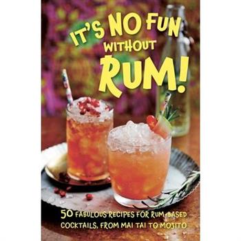 It’s No Fun Without Rum!