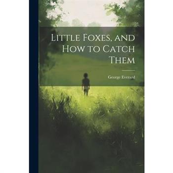 Little Foxes, and How to Catch Them