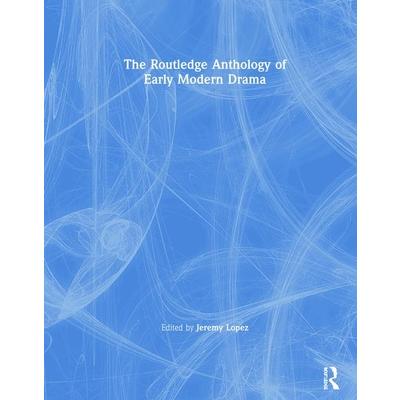 The Routledge Anthology of Early Modern DramaTheRoutledge Anthology of Early Modern Drama