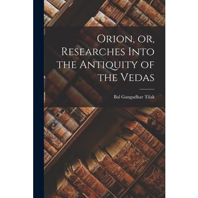 Orion, or, Researches Into the Antiquity of the Vedas