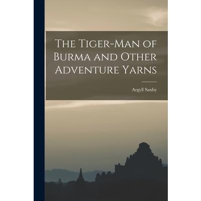 The Tiger-man of Burma and Other Adventure Yarns