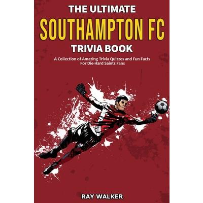 The Ultimate Southampton FC Trivia Book