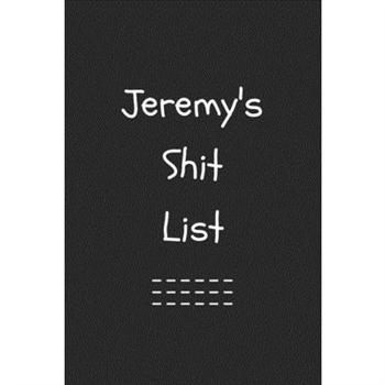 Jeremy’s Shit List. Funny Lined Notebook to Write In/Gift For Dad/Uncle/Date/Boyfriend/Hus
