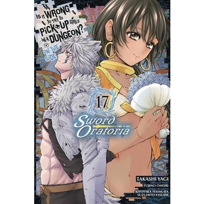 Is It Wrong to Try to Pick Up Girls in a Dungeon? on the Side: Sword Oratoria, Vol. 17 (Manga)