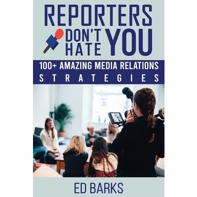 Reporters Don’t Hate You
