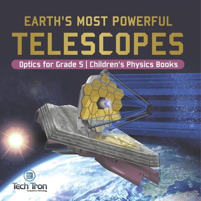 Earth’s Most Powerful Telescopes Optics for Grade 5 Children’s Physics Books