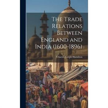 The Trade Relations Between England and India (1600-1896)