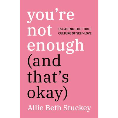 You’re Not Enough (and That’s Okay)