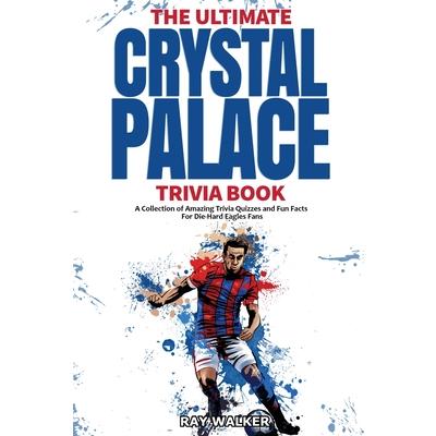 The Ultimate Crystal Palace FC Trivia Book