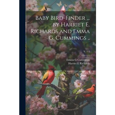 Baby Bird-finder ... by Harriet E. Richards and Emma G. Cummings ..; v. 1-2 | 拾書所