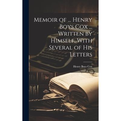 Memoir of ... Henry Boys Cox ... Written by Himself, With Several of His Letters | 拾書所