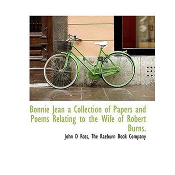 Bonnie Jean a Collection of Papers and Poems Relating to the Wife of Robert Burns.