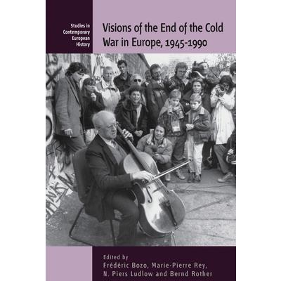 Visions of the End of the Cold War in Europe, 1945-1990