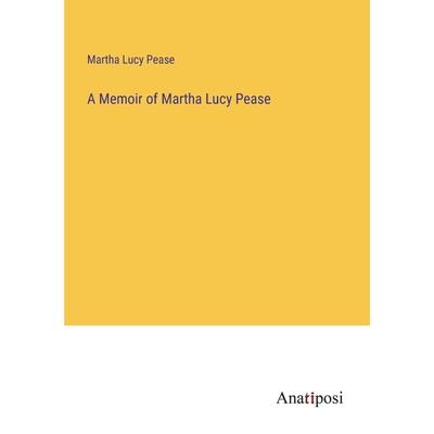 A Memoir of Martha Lucy Pease