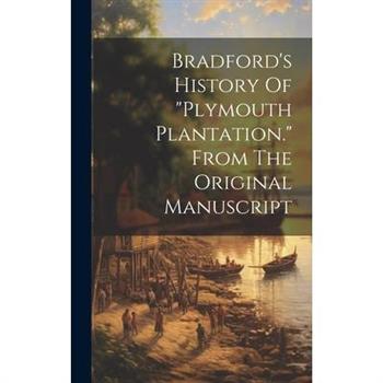 Bradford’s History Of plymouth Plantation. From The Original Manuscript